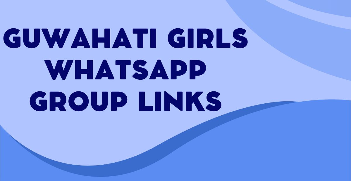 Guwahati Girls WhatsApp Group Links