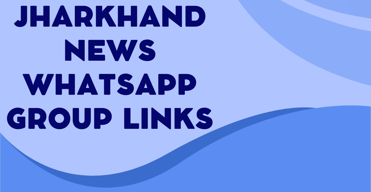 Jharkhand News WhatsApp Group Links
