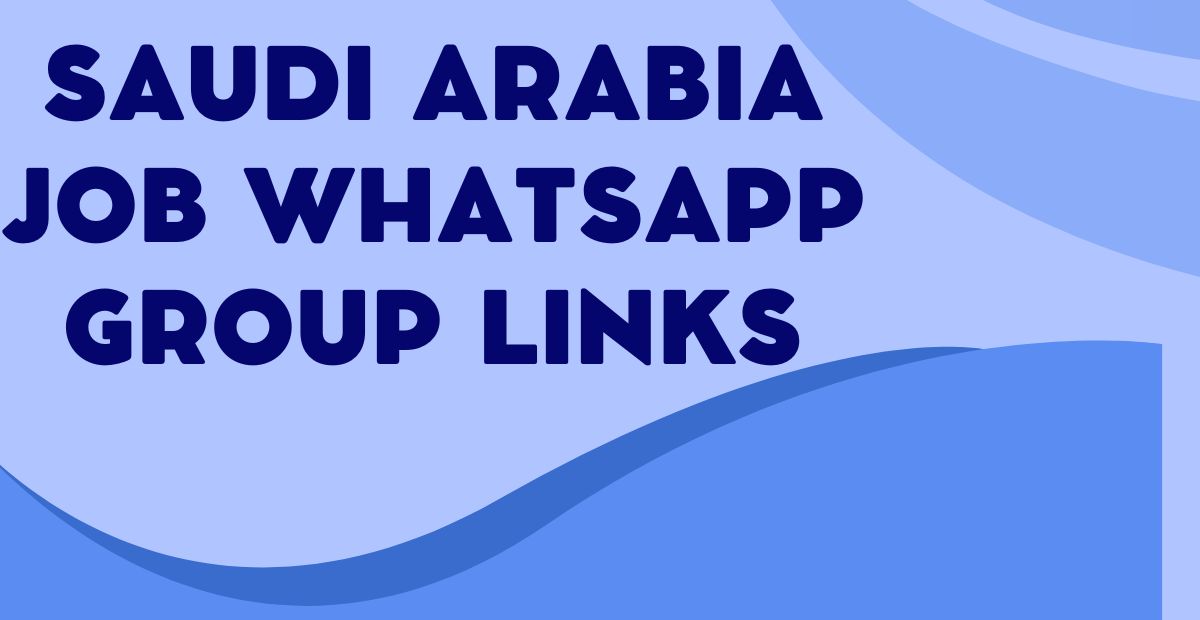 Saudi Arabia Job WhatsApp Group Links