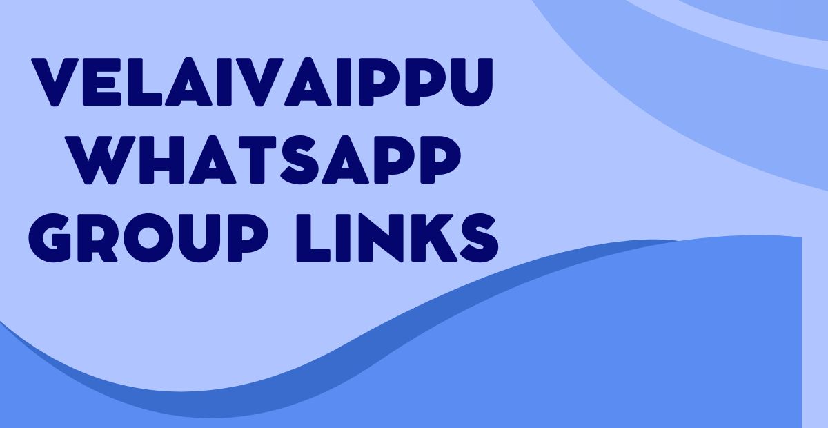 Latest Velaivaippu WhatsApp Group Links