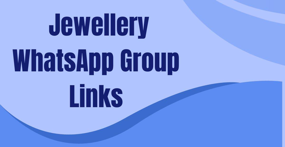  Jewellery WhatsApp Group Links