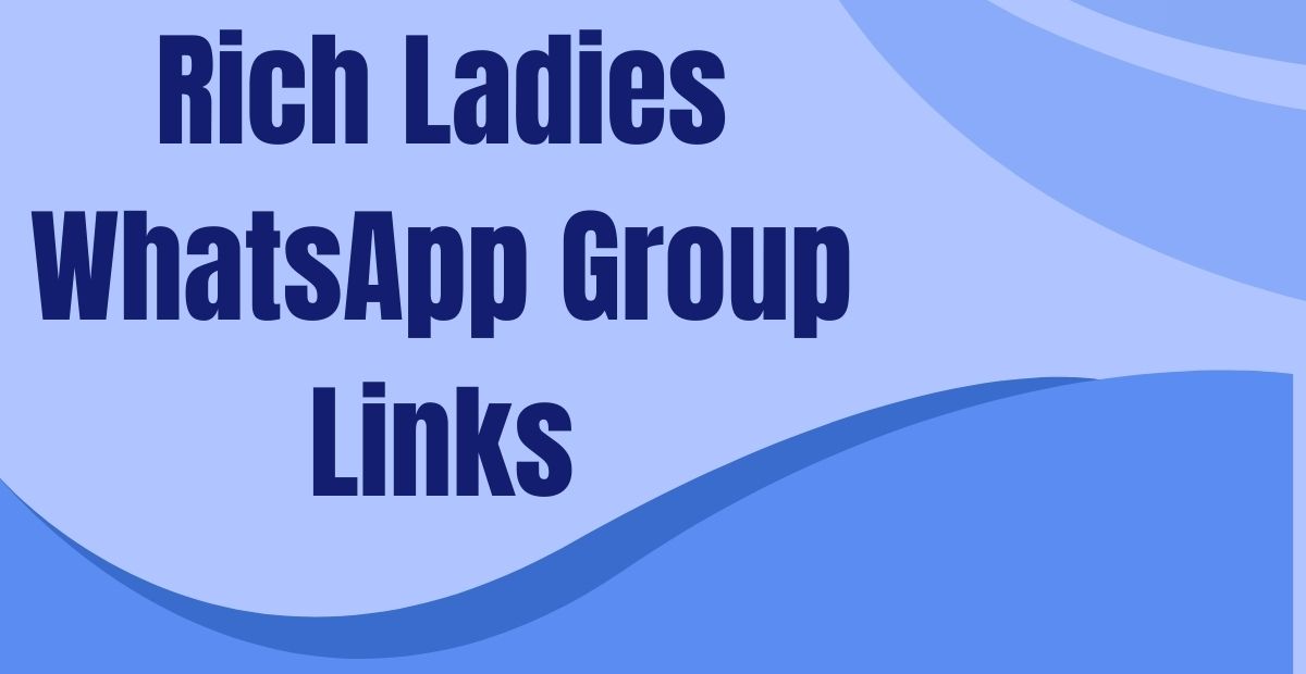 Rich Ladies WhatsApp Group Links