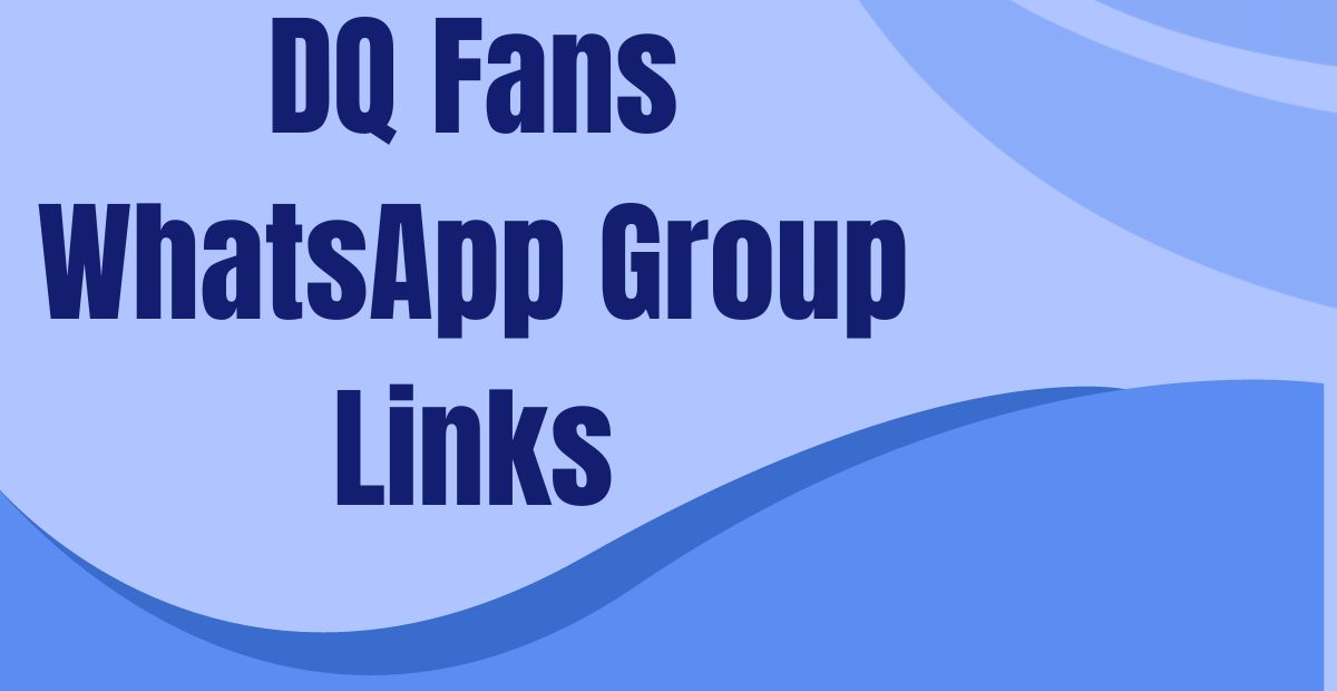 DQ Fans WhatsApp Group Links